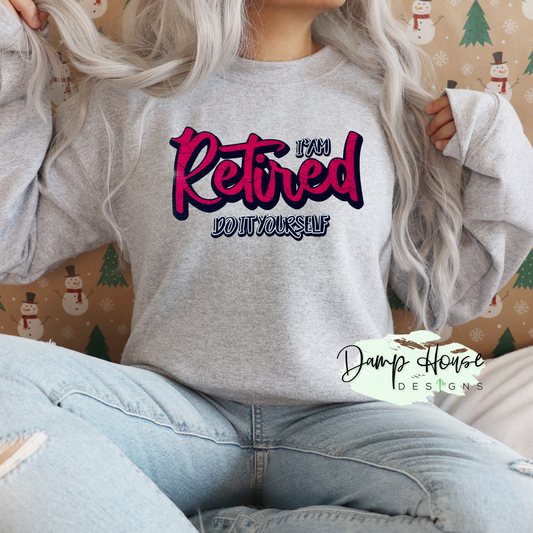 I'm Retired Sweatshirt